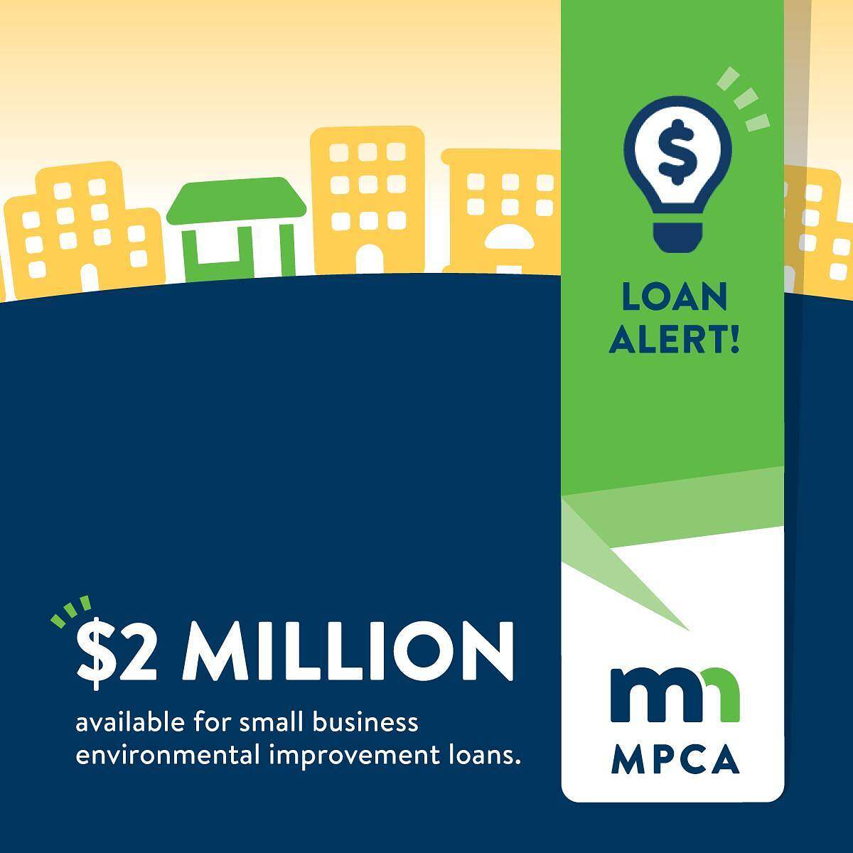 Graphic showing a cityscape and a dollar sign lightbulb with the text: “Loan Alert! $2 million in Small Business Environmental Improvement Loans available. MPCA”.